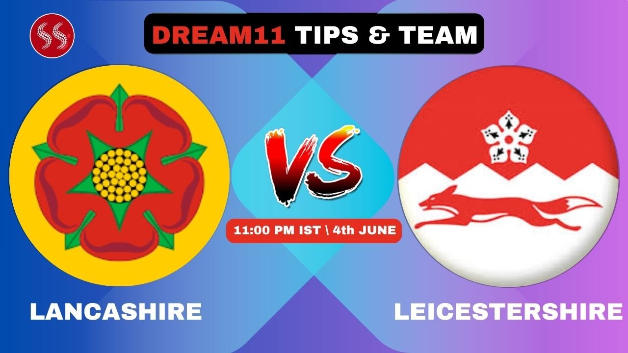 LAN vs LEI Today’s Dream11 Fantasy Team, 19th T20 Match