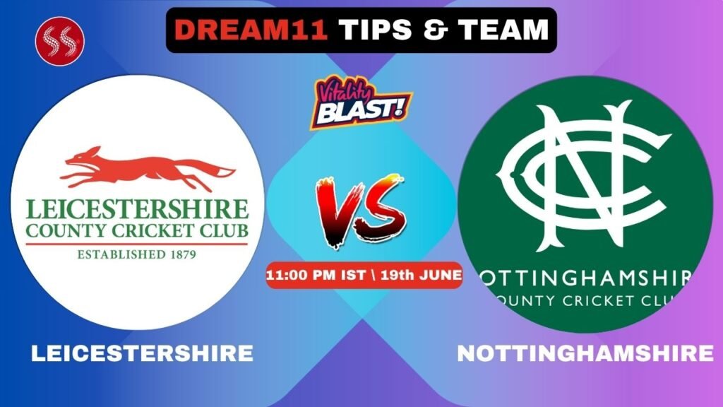 NOT vs LEI Today's Dream11 Fantasy Team: 61st T20 2025