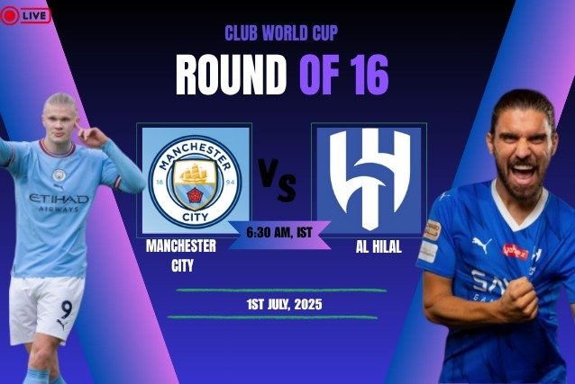 Man City Vs Al Hilal : Preview & Predictions by Sportsamrath: FIFA Club World Cup Round of 16 Clash Preview – Key Details