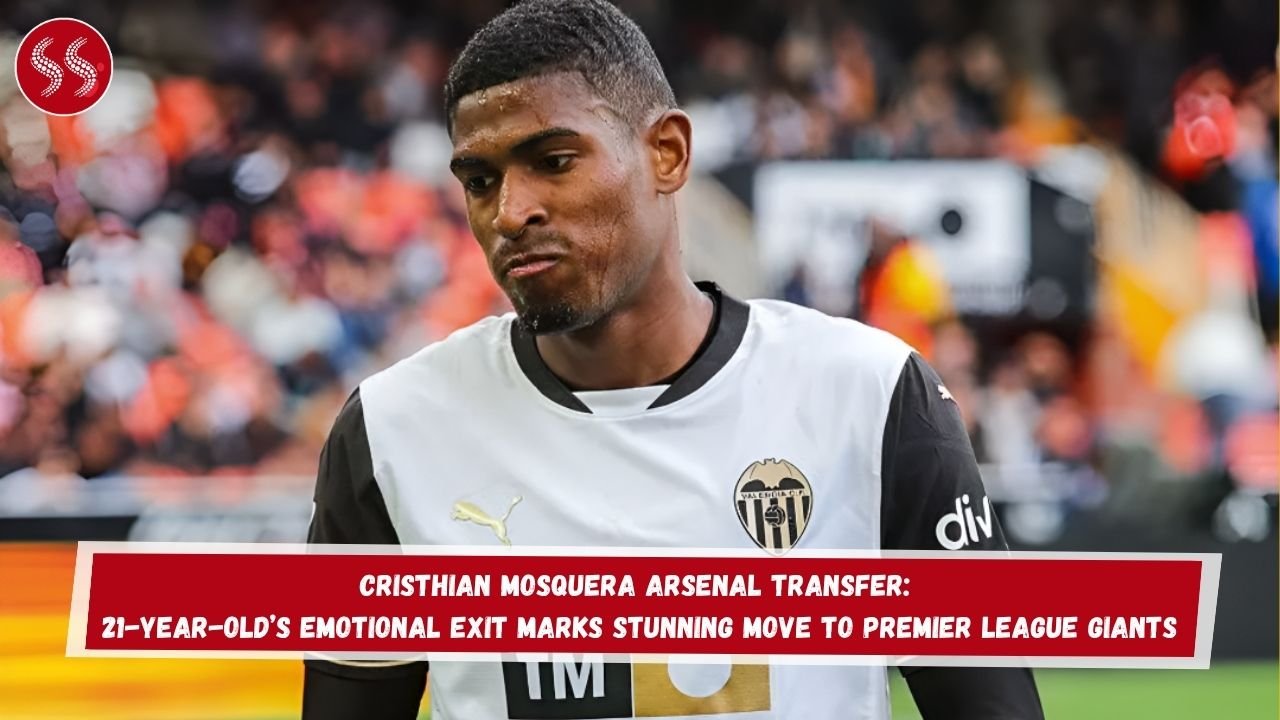 Cristhian Mosquera Arsenal Transfer: 21-Year-Old’s Emotional Exit Marks Stunning Move to Premier League Giants