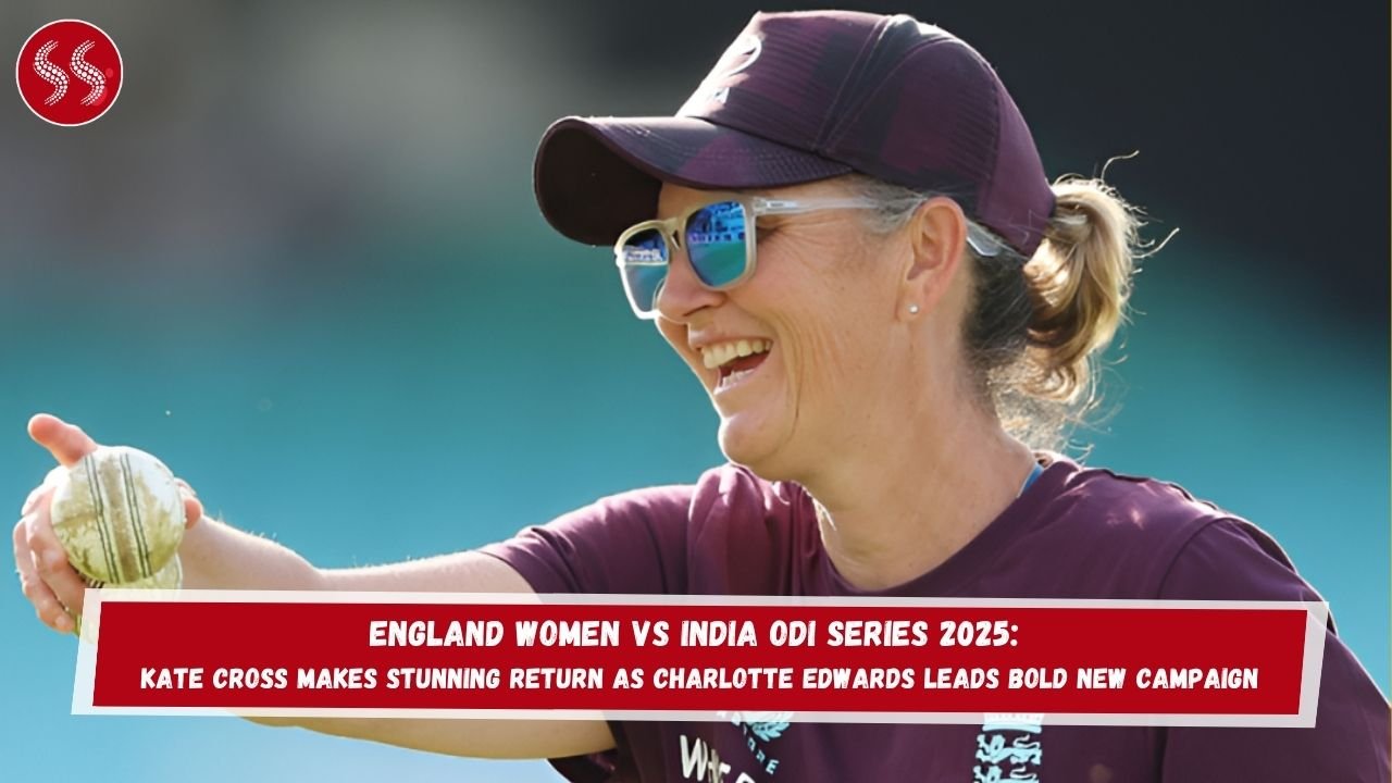 England Women vs India ODI Series 2025: Kate Cross Makes Stunning Return as Charlotte Edwards Leads Bold New Campaign
