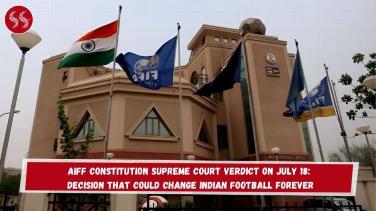AIFF Constitution Supreme Court Verdict on July 18: Decision That Could Change Indian Football Forever