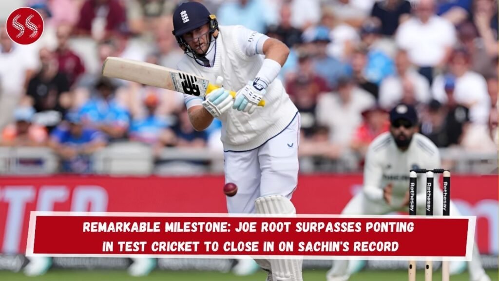Remarkable Milestone: Joe Root Surpasses Ponting in Test Cricket to Close In on Sachin's Record