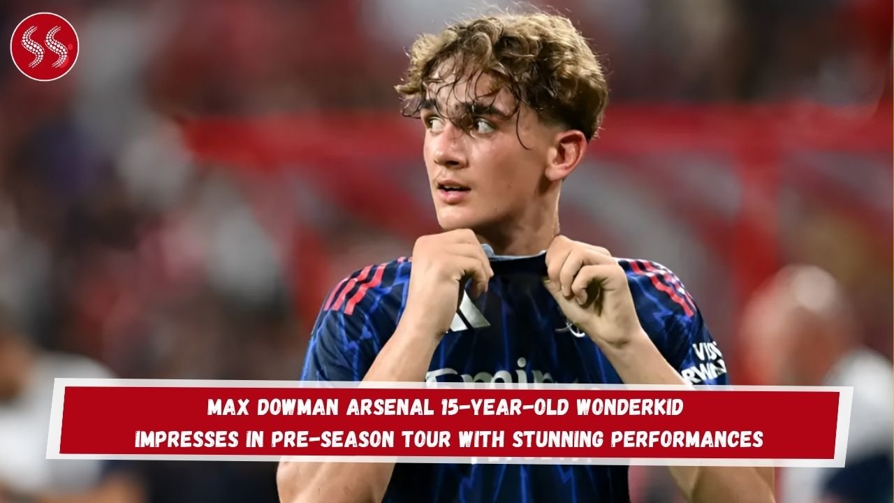 Max Dowman Arsenal 15-Year-Old Wonderkid Impresses in Pre-Season Tour with Stunning Performances