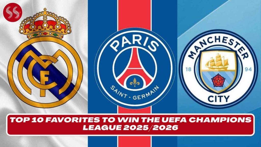 Top 10 Favorites to Win the UEFA Champions League 20252026