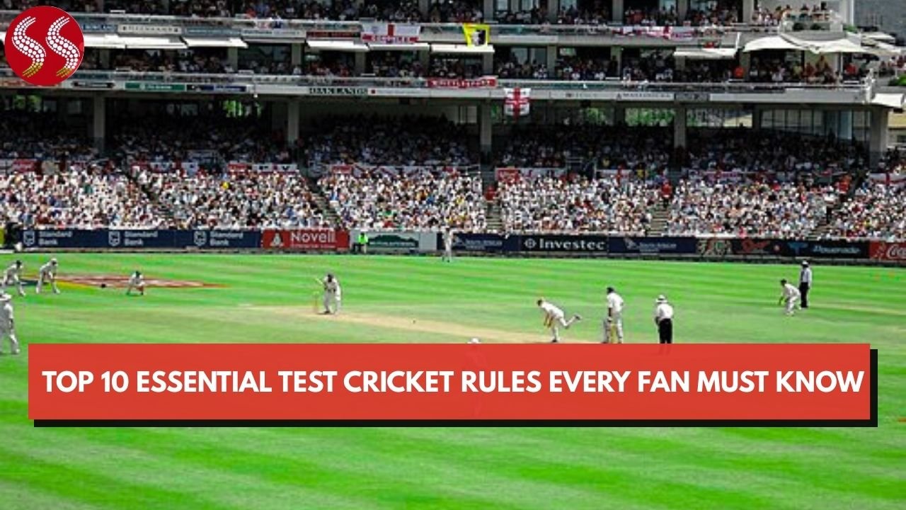 Top 10 Essential Test Cricket Rules Every Fan Must Know