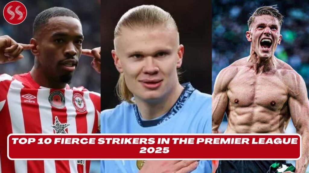 Fierce Strikers in the Premier League 2025