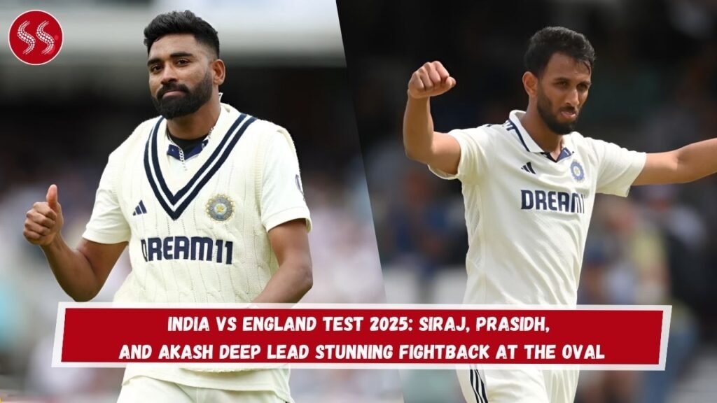 India vs England Test 2025: Siraj, Prasidh, and Akash Deep Lead Stunning Fightback at The Oval