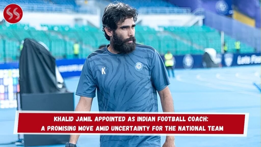 Khalid Jamil Appointed as Indian Football Coach: A Promising Move Amid Uncertainty for the National Team
