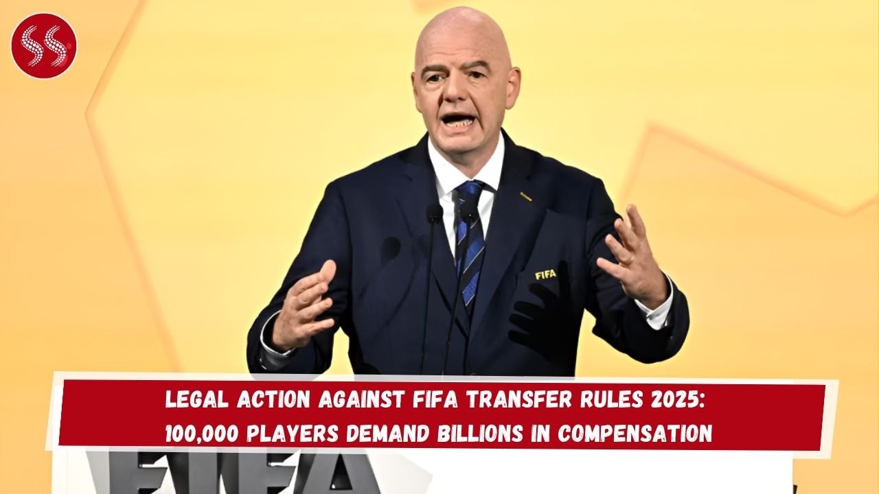 Legal Action Against FIFA Transfer Rules 2025: 100,000 Players Demand Billions in Compensation