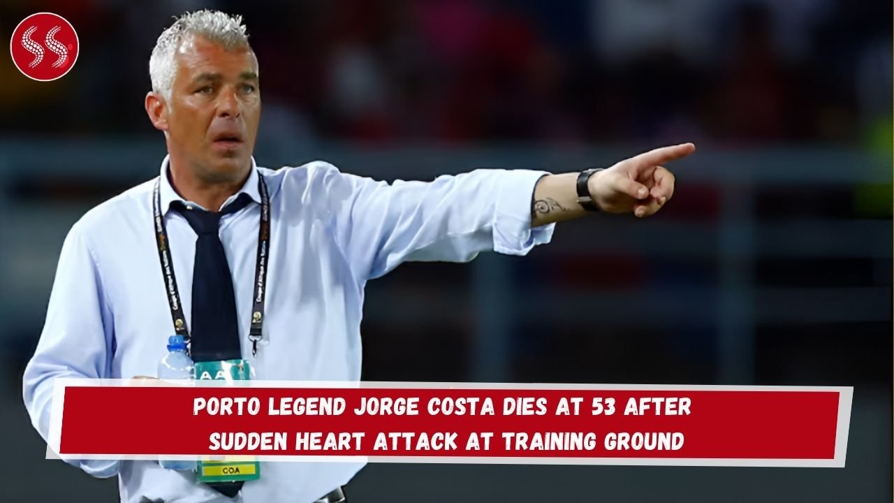 Porto Legend Jorge Costa Dies at 53 After Sudden Heart Attack at Training Ground
