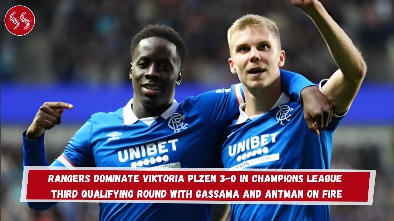 Rangers Dominate Viktoria Plzen 3-0 in Champions League Third Qualifying Round with Gassama and Antman on Fire