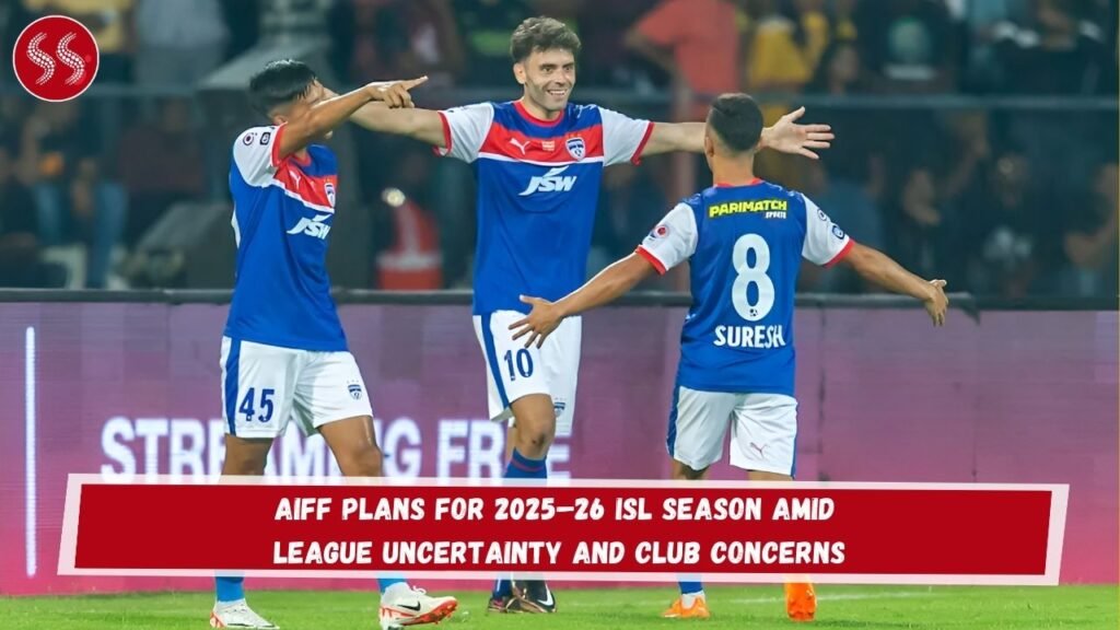 AIFF Plans for 2025–26 ISL Season Amid League Uncertainty and Club Concerns