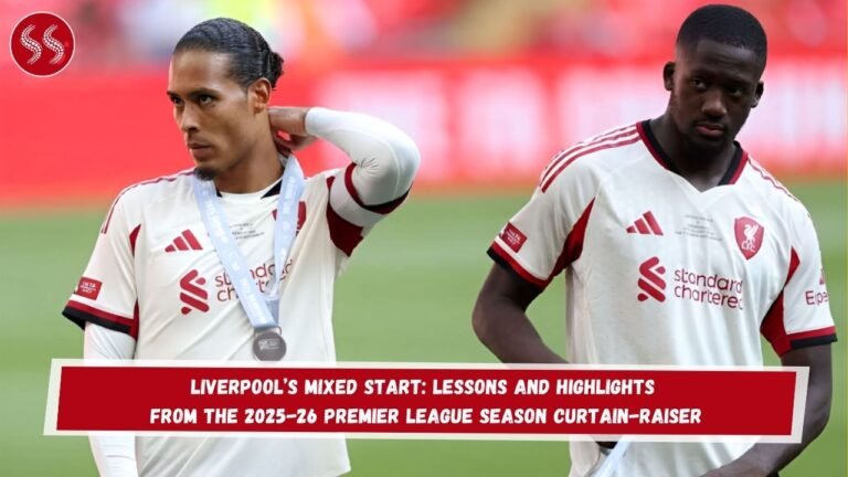 Liverpool’s Mixed Start: Lessons and Highlights from the 2025-26 Premier League Season Curtain-Raiser