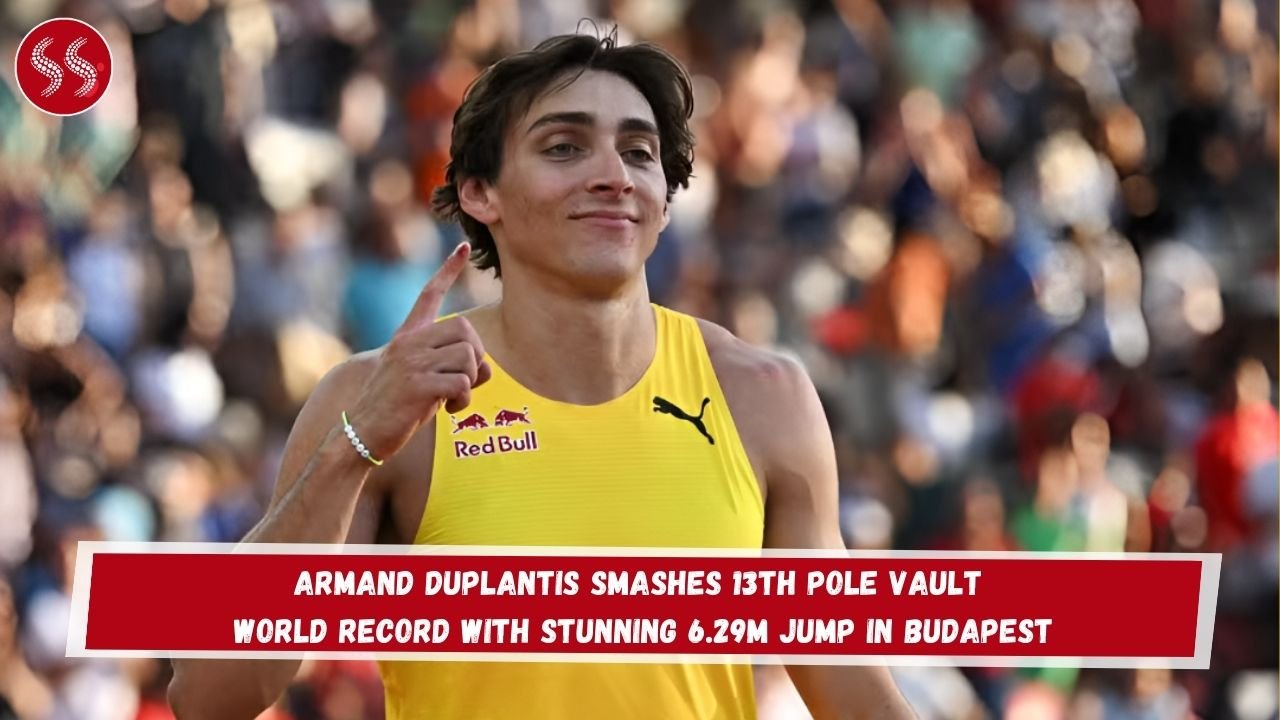 Armand Duplantis Smashes 13th Pole Vault World Record with Stunning 6.29m Jump in Budapest