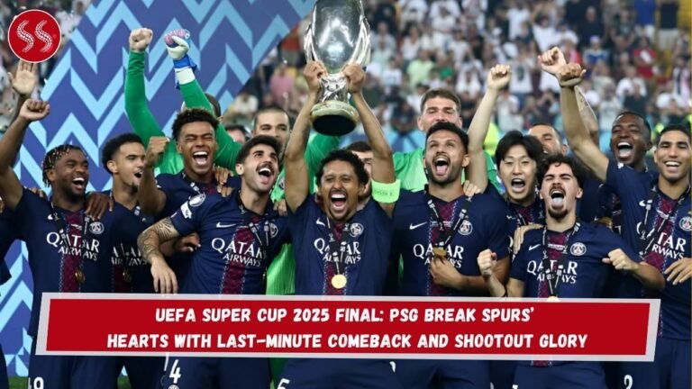 UEFA Super Cup 2025 Final: PSG Break Spurs’ Hearts with Last-Minute Comeback and Shootout Glory
