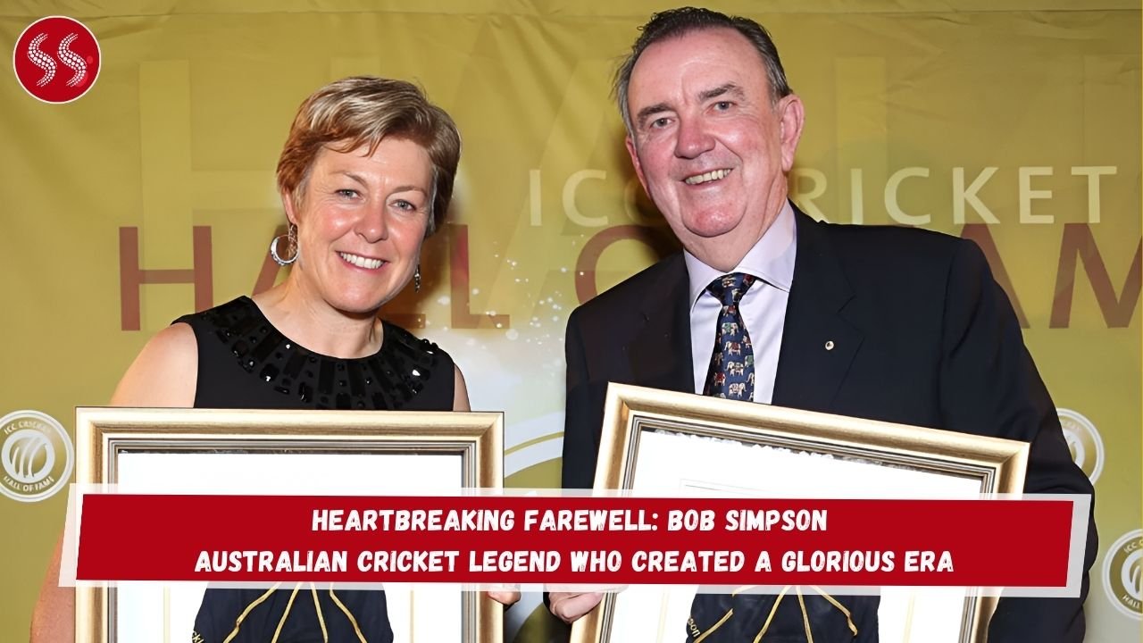 Heartbreaking Farewell: Bob Simpson Australian Cricket Legend Who Created a Glorious Era