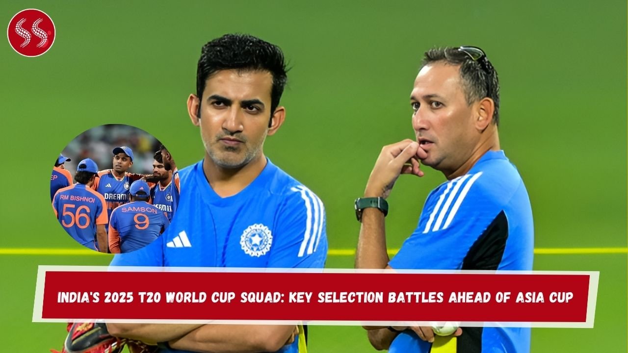 India's 2025 T20 World Cup Squad: Key Selection Battles Ahead of Asia Cup