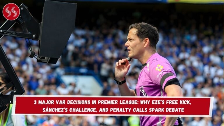3 Major VAR Decisions in Premier League: Why Eze’s Free Kick, Sánchez’s Challenge, and Penalty Calls Spark Debate