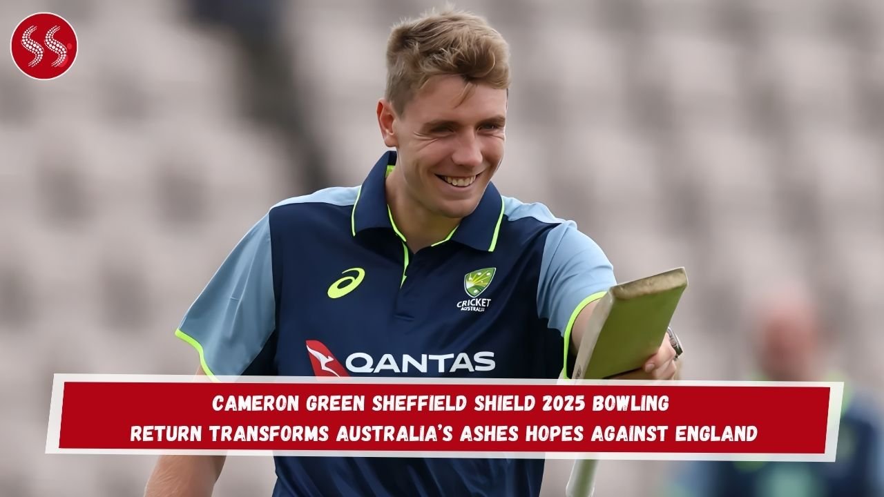 Cameron Green Sheffield Shield 2025 Bowling Return Transforms Australia’s Ashes Hopes Against England