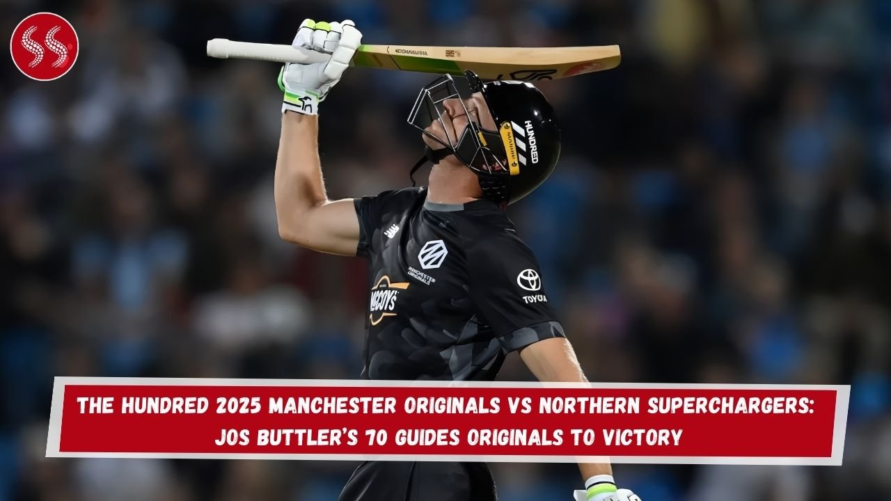 The Hundred 2025 Manchester Originals vs Northern Superchargers: Jos Buttler’s 70 Guides Originals to Victory