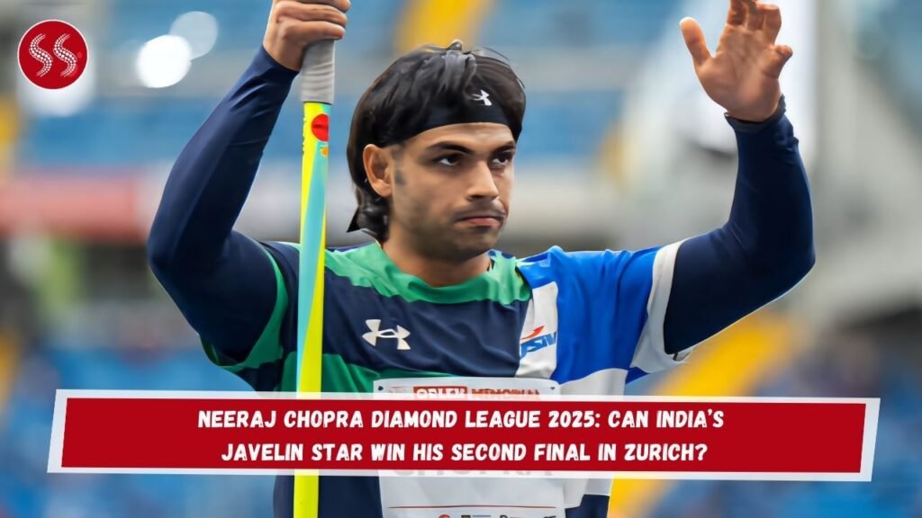Neeraj Chopra Diamond League 2025: Can India’s Javelin Star Win His Second Final in Zurich?
