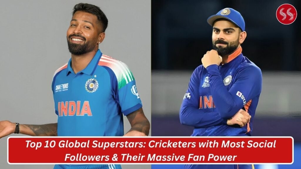 Top 10 Global Superstars: Cricketers with Most Social Followers & Their Massive Fan Power