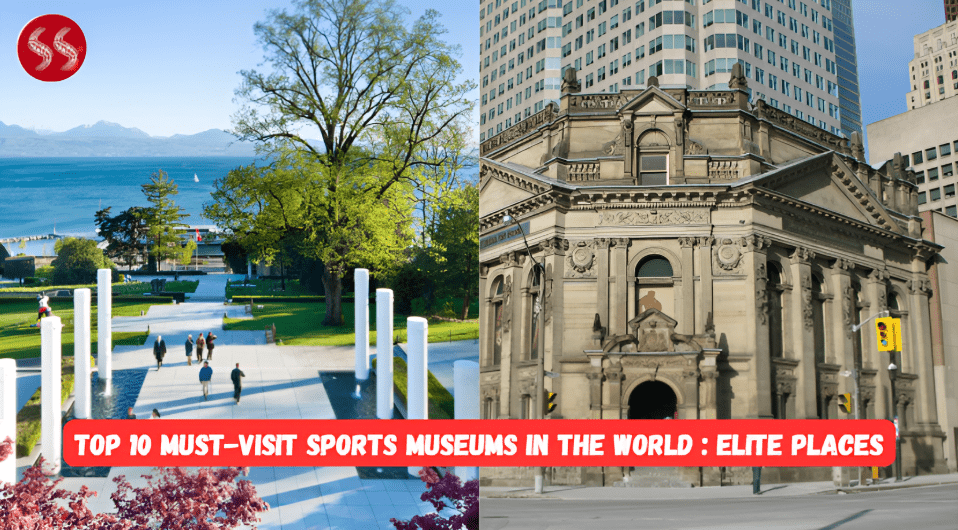 A collage of the Top 10 Must-Visit Sports Museums, including the Olympic Museum in Switzerland