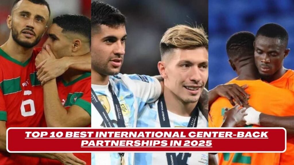 Top 10 Best International Center-Back Partnerships in 2025