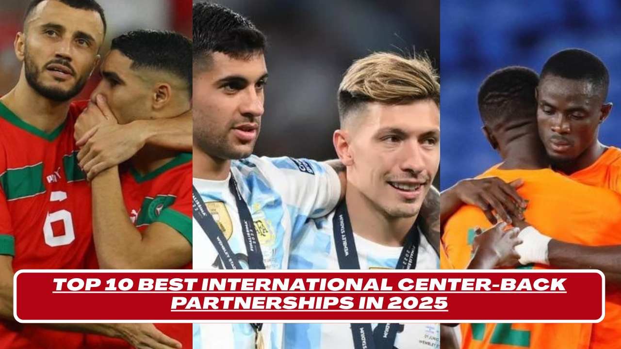 Top 10 Best International Center-Back Partnerships in 2025