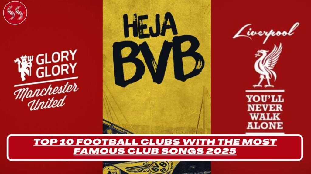 Clubs with the Most Famous Club Songs 2025