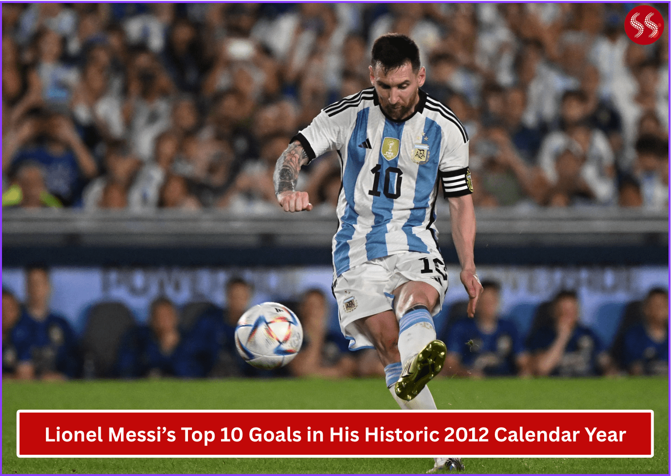 Lionel Messi’s Top 10 Goals in His Historic 2012 Calendar Year