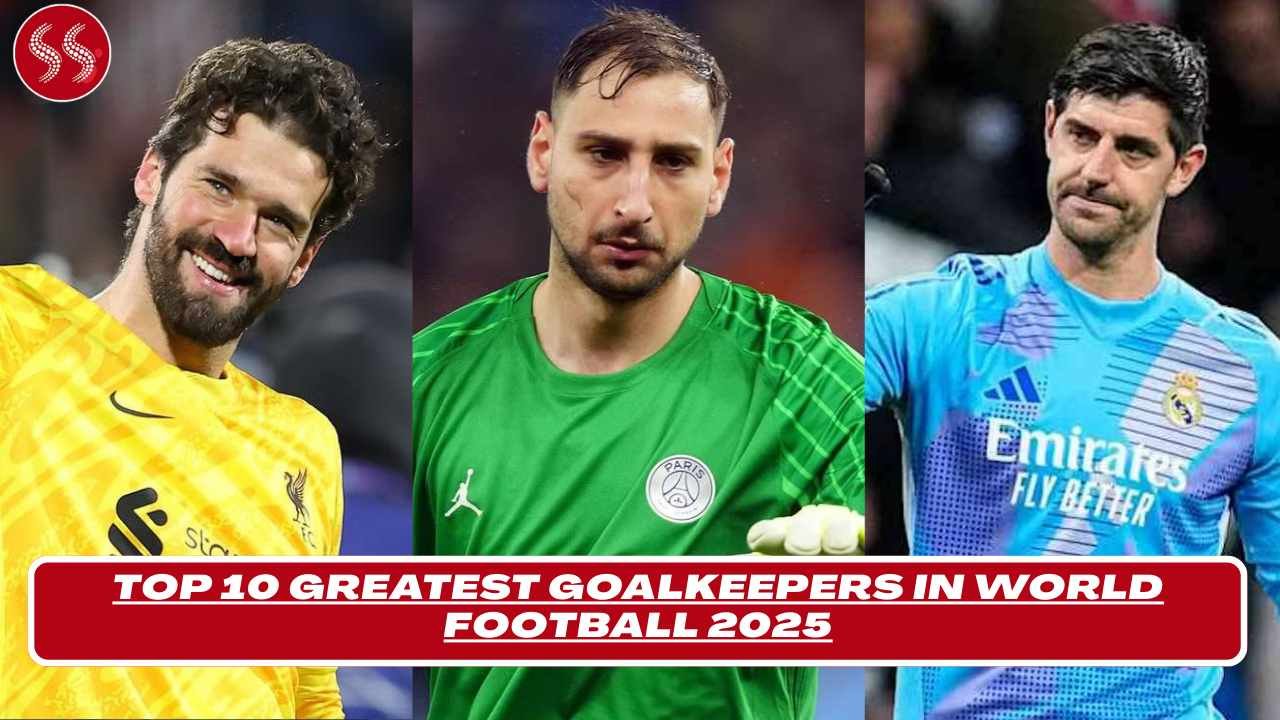 Greatest Goalkeepers in World Football 2025