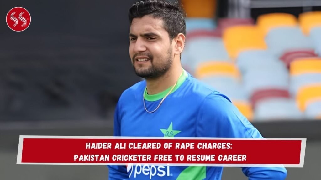 Haider Ali Cleared of Rape Charges: Pakistan Cricketer Free to Resume Career