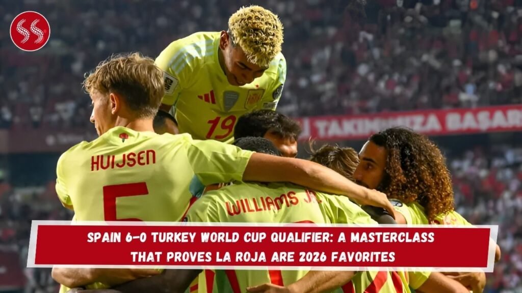 Spain 6-0 Turkey World Cup Qualifier: A Masterclass That Proves La Roja Are 2026 Favorites