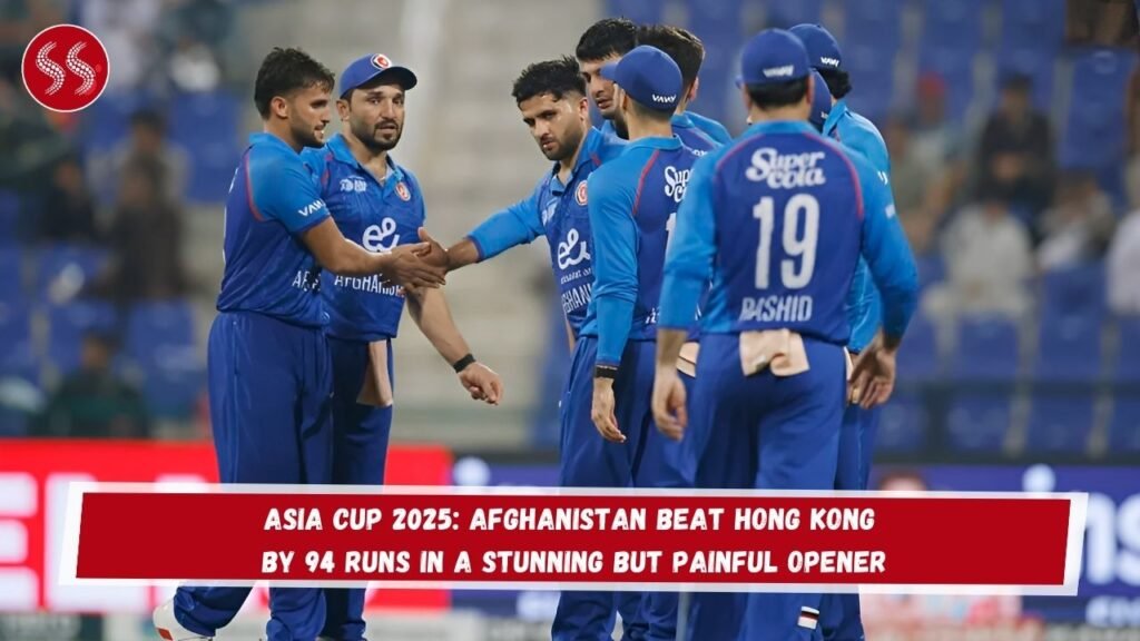 Asia Cup 2025: Afghanistan Beat Hong Kong by 94 Runs in a Stunning but Painful Opener