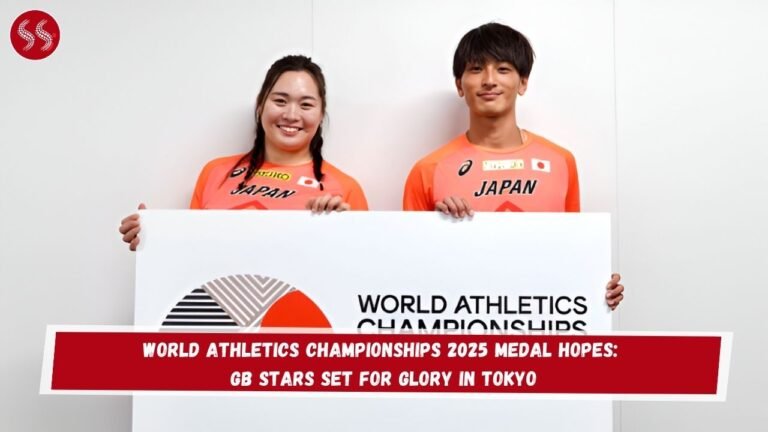 World Athletics Championships 2025 Medal Hopes: GB Stars Set for Glory in Tokyo