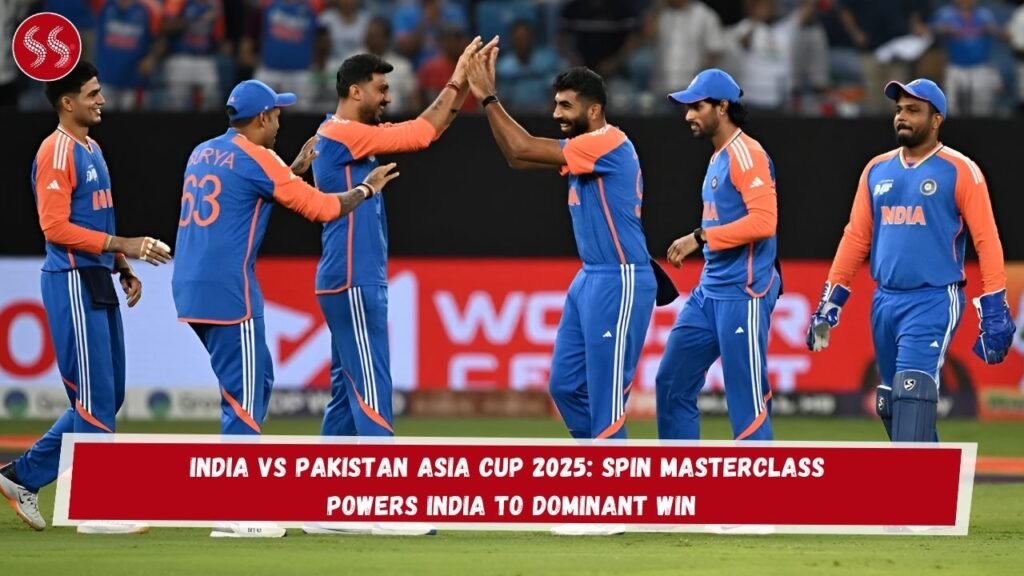 India vs Pakistan Asia Cup 2025: Spin Masterclass Powers India to Dominant Win