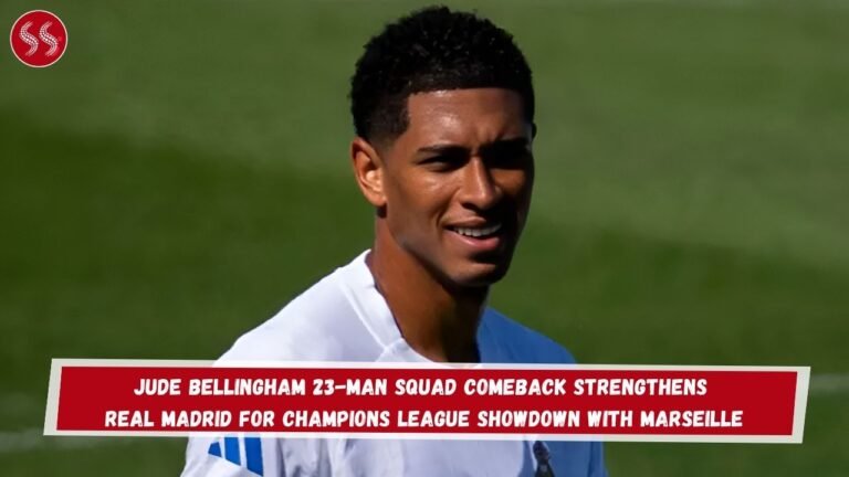 Jude Bellingham 23-Man Squad Comeback Strengthens Real Madrid for Champions League Showdown with Marseille