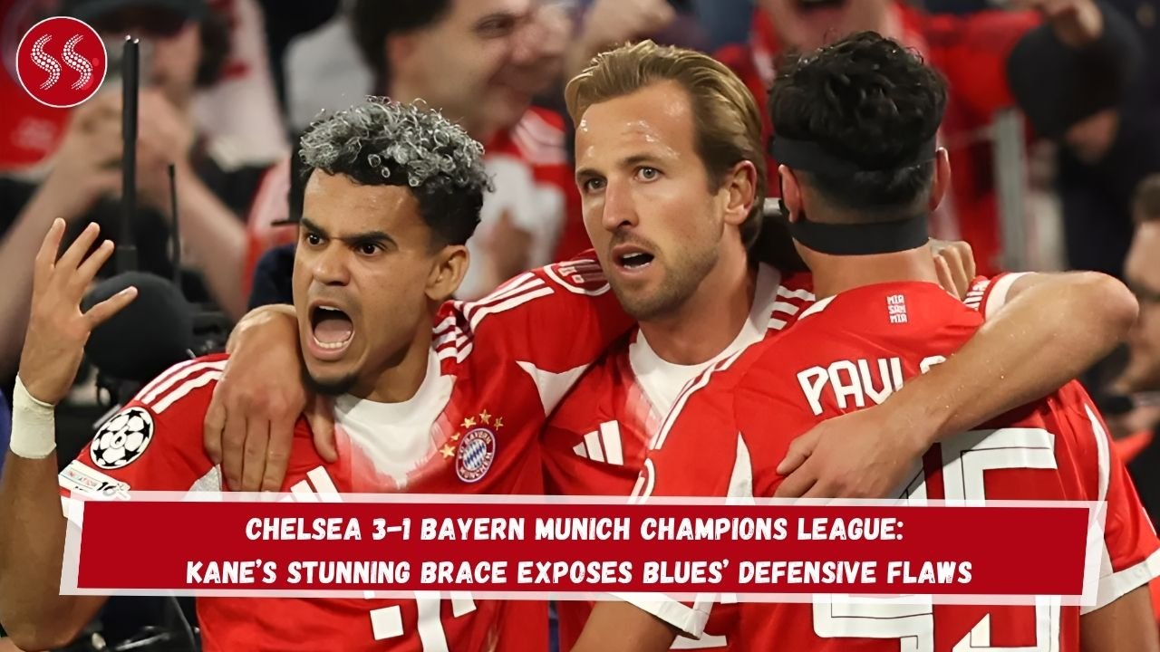 Chelsea 3-1 Bayern Munich Champions League: Kane’s Stunning Brace Exposes Blues’ Defensive Flaws
