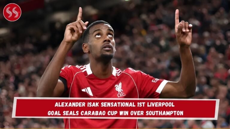 Alexander Isak Sensational 1st Liverpool Goal Seals Carabao Cup Win Over Southampton