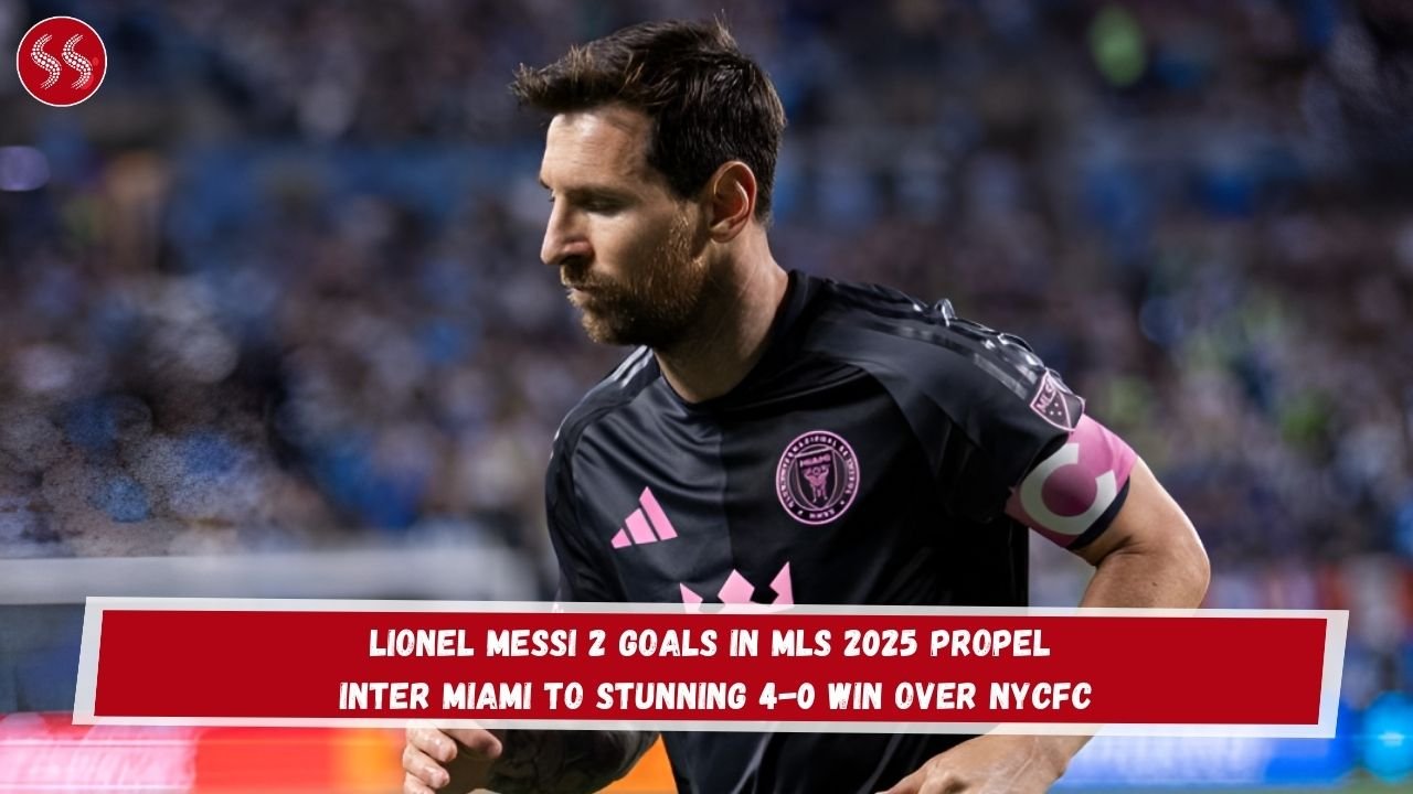 Lionel Messi 2 Goals in MLS 2025 Propel Inter Miami to Stunning 4-0 Win Over NYCFC