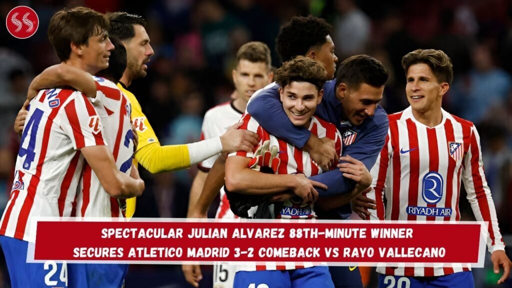 Spectacular Julian Alvarez 88th-Minute Winner Secures Atletico Madrid 3-2 Comeback vs Rayo Vallecano