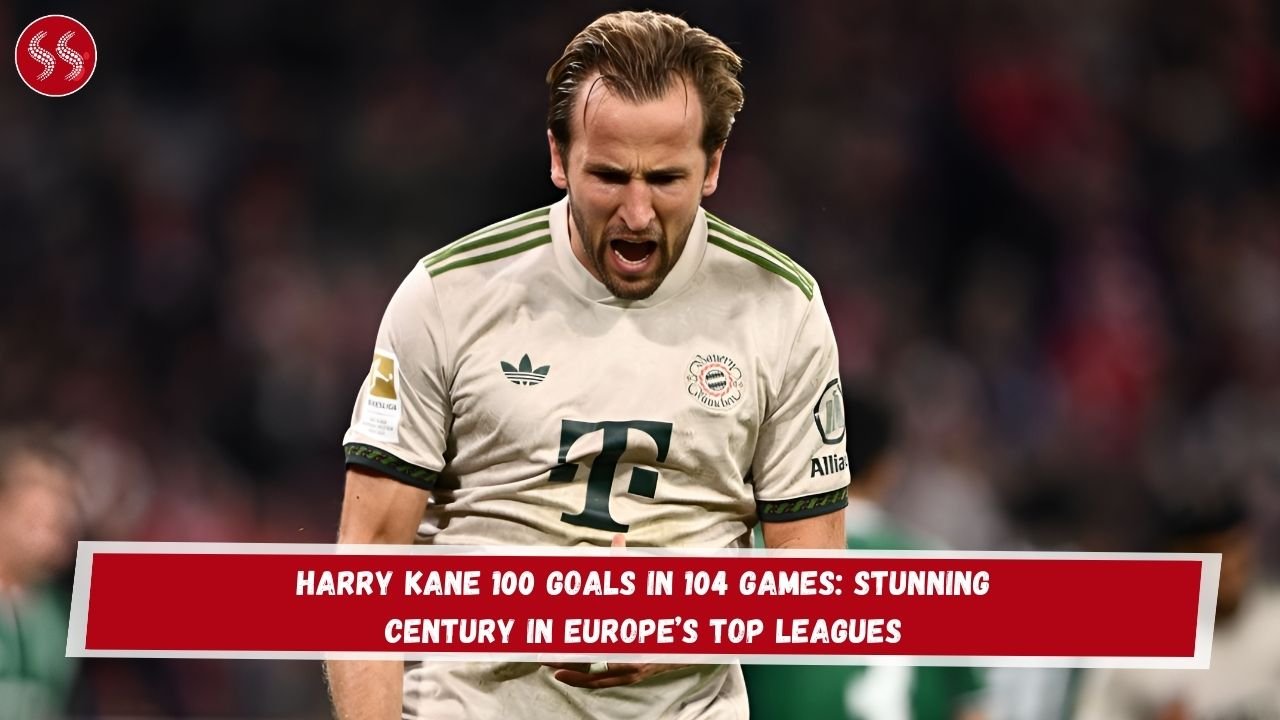 Harry Kane 100 Goals in 104 Games: Stunning Century in Europe’s Top Leagues