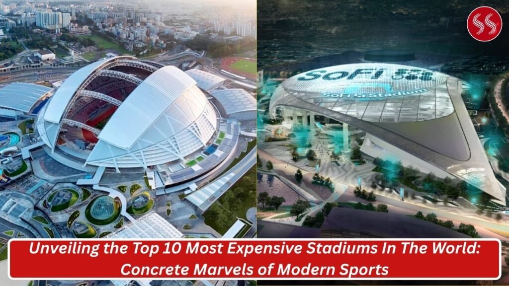 Unveiling the Top 10 Most Expensive Stadiums In The World: Concrete Marvels of Modern Sports