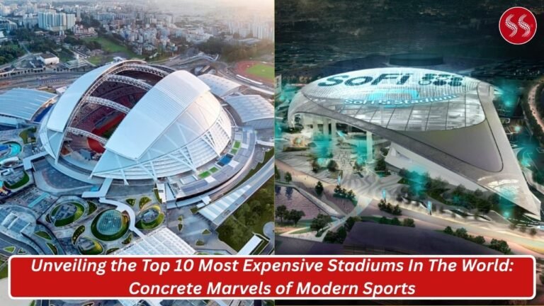 Unveiling the Top 10 Most Expensive Stadiums In The World: Concrete Marvels of Modern Sports