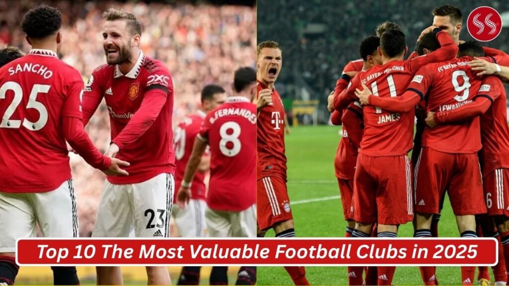 Top 10 The Most Valuable Football Clubs in 2025