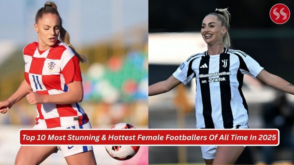 Top 10 Most Stunning & Hottest Female Footballers Of All Time In 2025