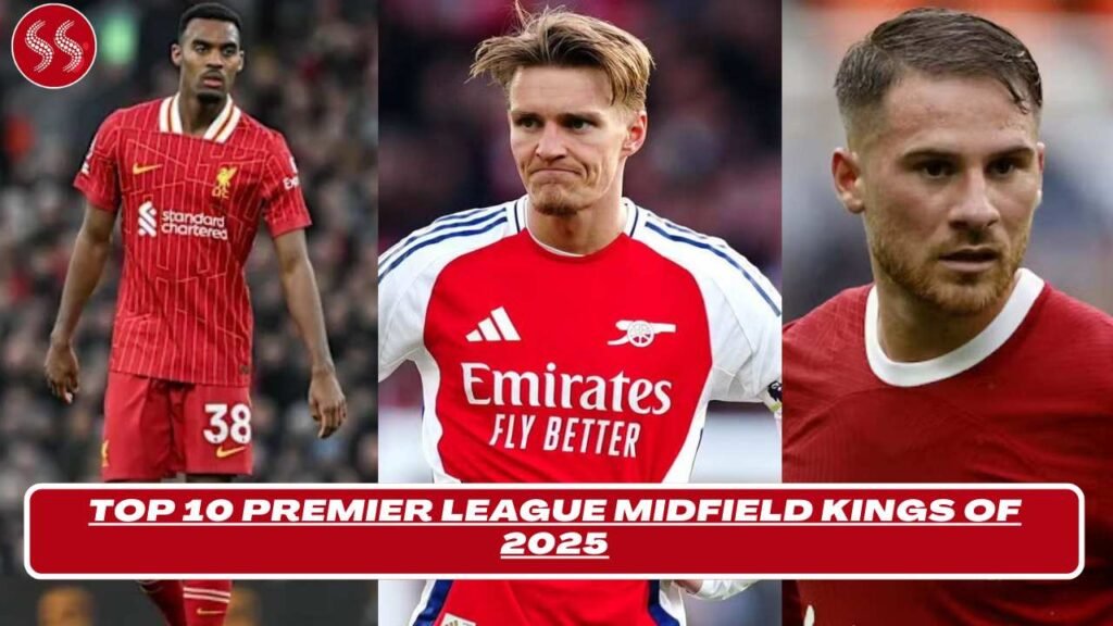 Premier League Midfield Kings of 2025