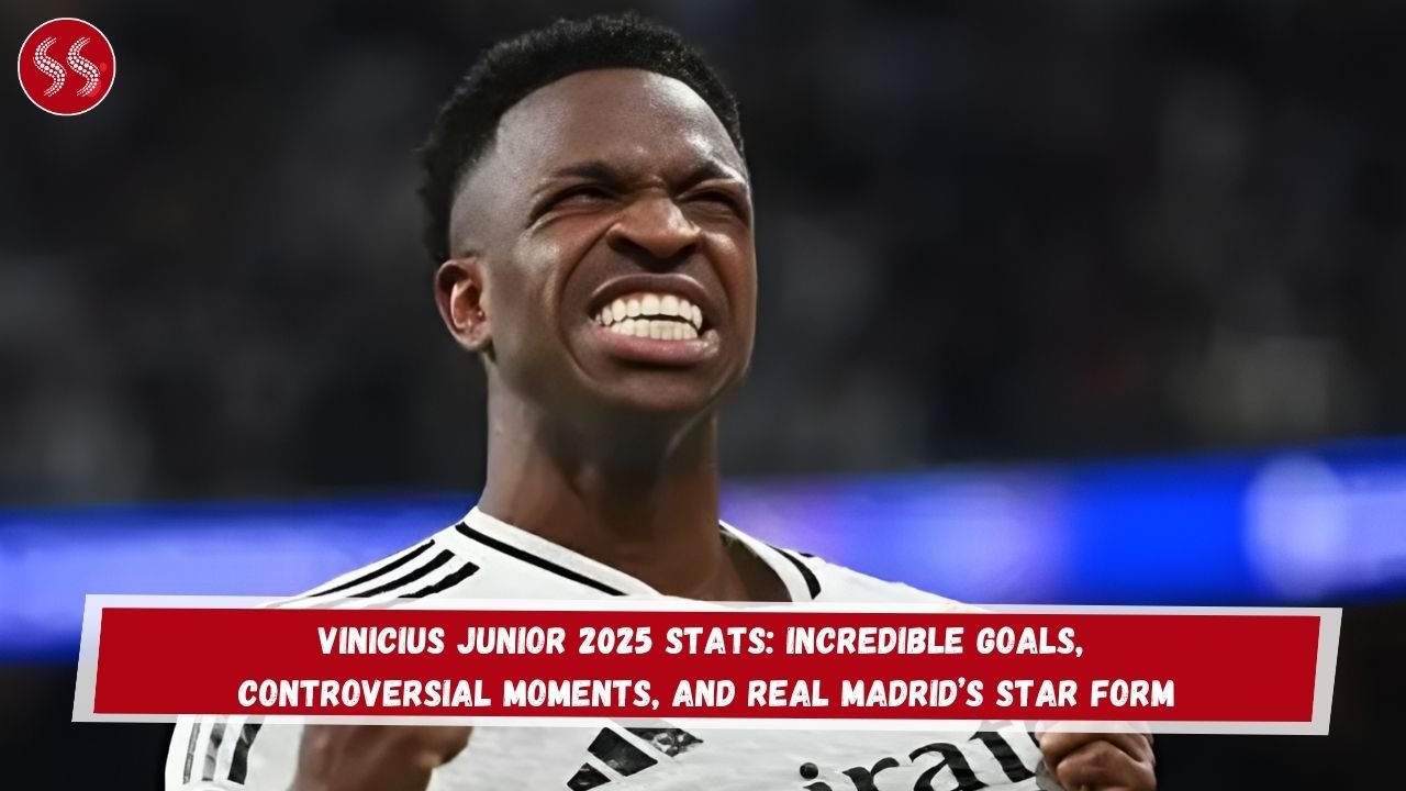 Vinicius Junior 2025 Stats: Incredible Goals, Controversial Moments, and Real Madrid’s Star Form